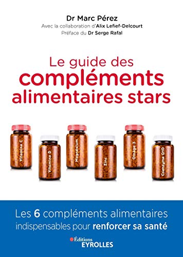 Télécharger Le guide des compléments alimentaires stars: Vitamine C, vitamine D, magnésium, zinc, oméga-3 et Gratuit