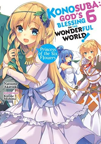 Konosuba: God's Blessing on This Wonderful World!, Vol. 6 (light novel): Princess of the Six Flowers (Konosuba (light novel)) Kindle Edition