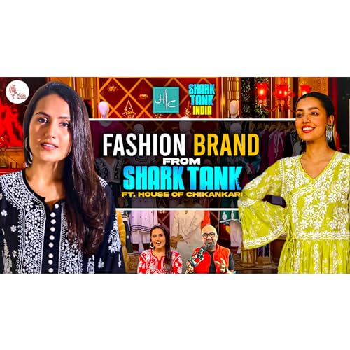 EP 8 : The success story of a fashion brand from Shark Tank India Ft. House of Chikankari
