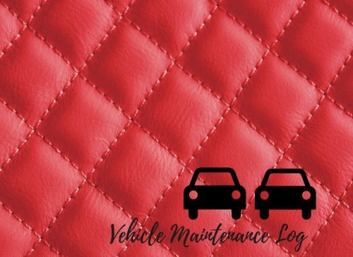 Vehicle Maintenance Log: Car Maintenance - Repair Log Book Journal. Log Date, Mileage, Repairs And Maintenance. Notebook With 100 Pages. (Auto Books)