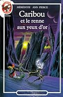Caribou et le renne aux yeux d'or: - TRADUIT DE L'AMERICAIN - CASTOR POCHE SENIOR (LITTÉRATURE JEUNESSE (A)) 208161961X Book Cover