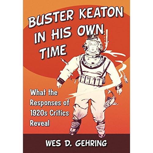 Buster Keaton in His Own Time: What the Responses of 1920s Critics Reveal (English Edition)