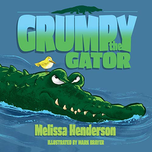 Grumpy the Gator by [Melissa Henderson , Mark Brayer]