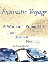 Fantastic Voyage: A Woman's Pursuit of Truth, Beauty & Meaning 1517769817 Book Cover
