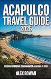 ACAPULCO TRAVEL GUIDE 2026: The Complete Travel Companion for Acapulco in 2026