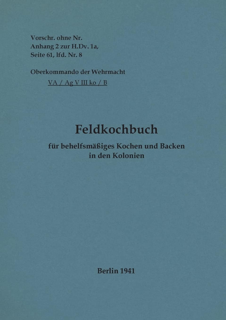 Feldkochbuch für behelfsmäßiges Kochen und Backen in den Kolonien: 1941 - Neuauflage 2022