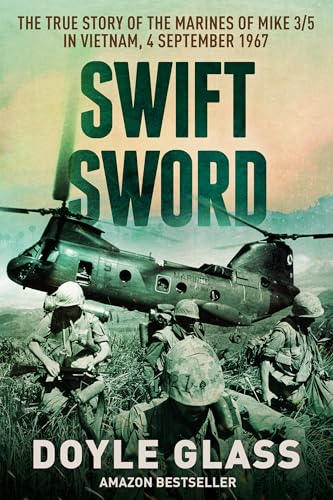 Swift Sword: The True Story of the Marines of MIKE 3/5 in Vietnam...