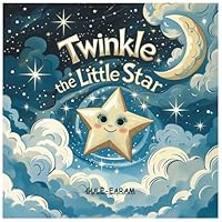 Twinkle the Little Star: A Heartwarming Bedtime Story About Kindness, Friendship, and Making a Difference - Perfect for Kids Ages 3-8 B0FHJNW3PL Book Cover