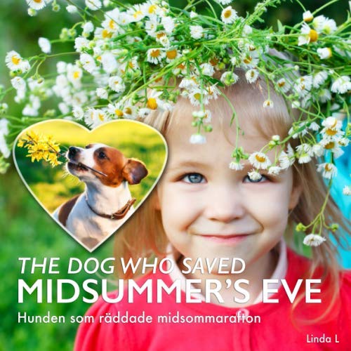 The Dog Who Saved Midsummer's Eve - Hunden som raddade midsommarafton: A Swedish Midsummer Story for Kids (Bilingual Swedish-English) (My Books About Sweden)