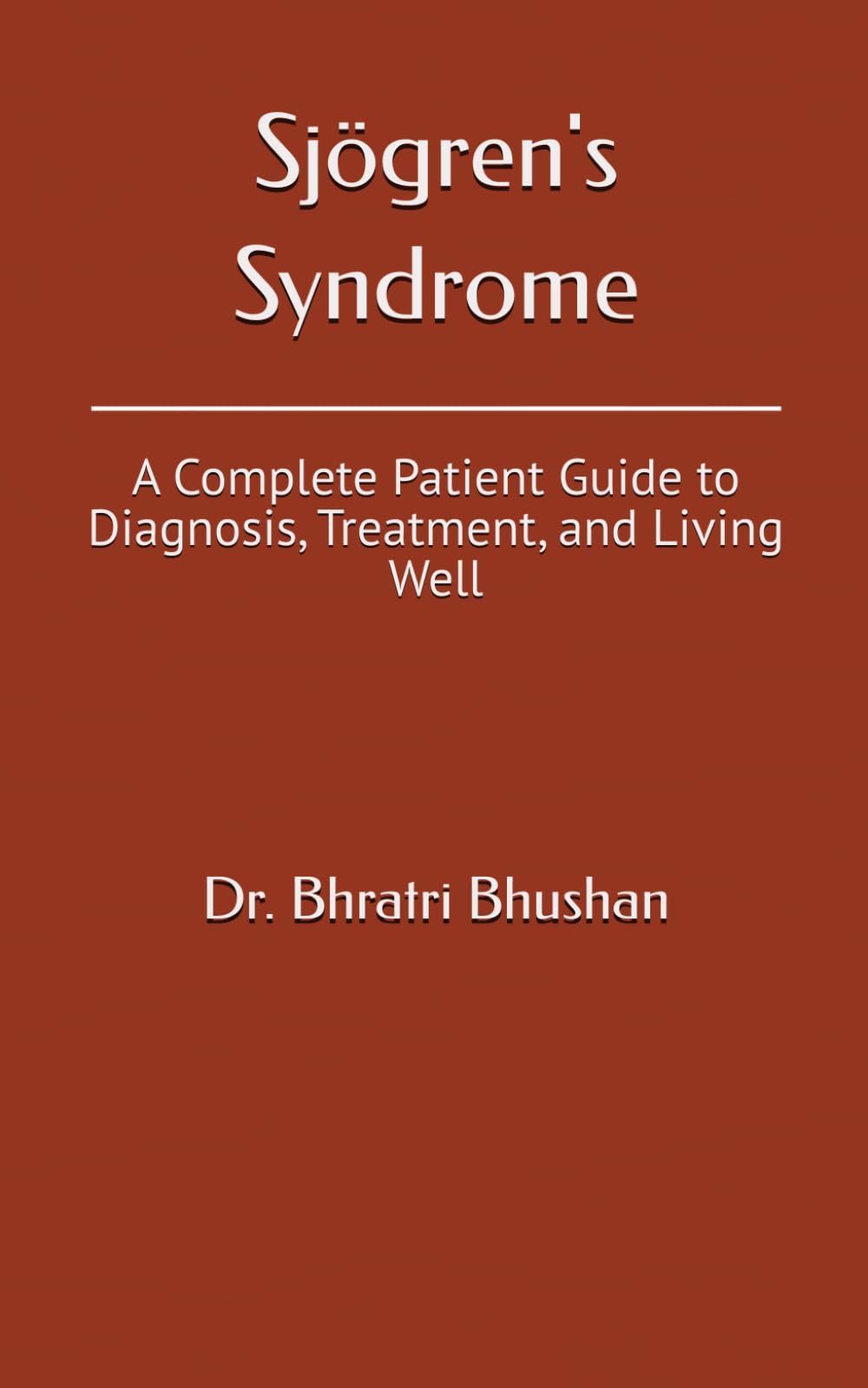 Sjögren's Syndrome: A Complete Patient Guide to Diagnosis, Treatment, and Living Well