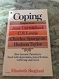 Coping: Insights from Amy Carmichael, C. S. Lewis, Charles Spurgeon, Hudson Taylor