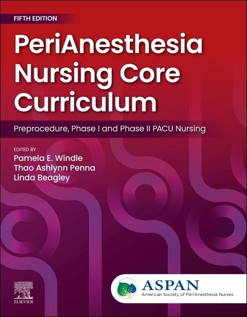 PeriAnesthesia Nursing Core Curriculum: Preprocedure, Phase I and Phase II PACU Nursing (Surgical Pathology: A Case Based Approach to Diagnosis)      5th Edition