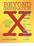  Beyond Generation X: A Practical Guide for Managers