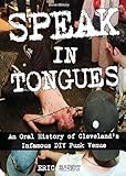 Speak in Tongues: An Oral History of Cleveland's Infamous DIY Punk Venue (Scene History)