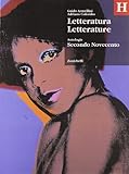  Letteratura letterature. Antologia. Volume H: Secondo Novecento. Per le Scuole superiori