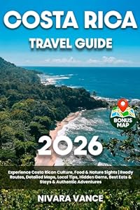 Costa Rica Travel Guide: Experience Costa Rican Culture, Food & Nature Sights / Ready Routes, Detailed Maps, Local Tips, Hidden Gems, Best Eats & Stays & Authentic Adventures
