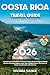 Costa Rica Travel Guide: Experience Costa Rican Culture, Food & Nature Sights / Ready Routes, Detailed Maps, Local Tips, Hidden Gems, Best Eats & Stays & Authentic Adventures