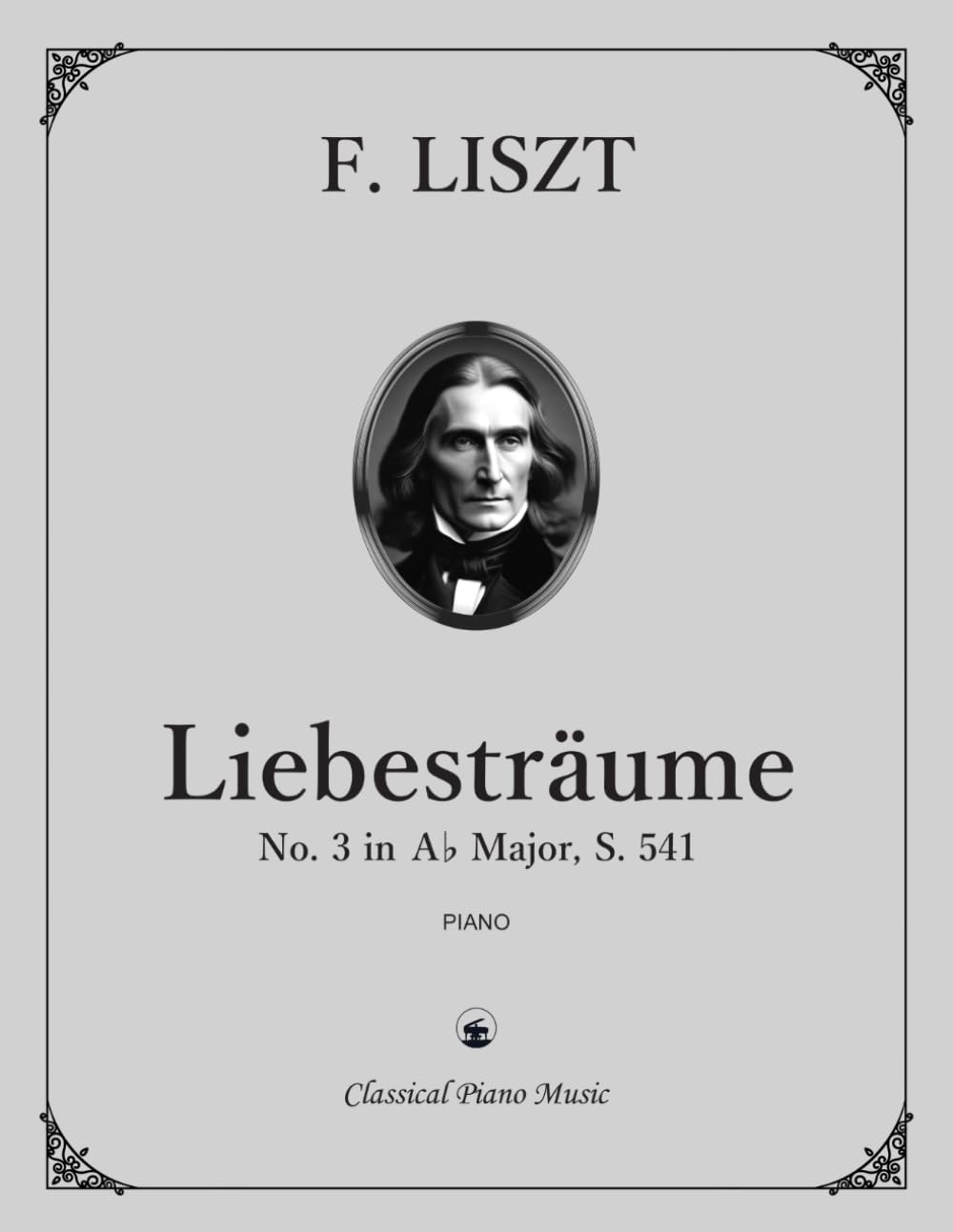 Liebesträume | Dreams of Love, No. 3 in A-flat Major, S. 541 – Franz LISZT – Classical Piano Music: Flowing melodies shaped with delicate expressive ... for expressive piano study • Grade 9–10