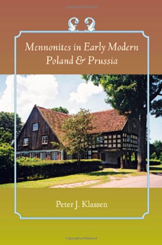 Mennonites in Early Modern Poland & Prussia (Young Center Books in Anabaptist and Pietist Studies)