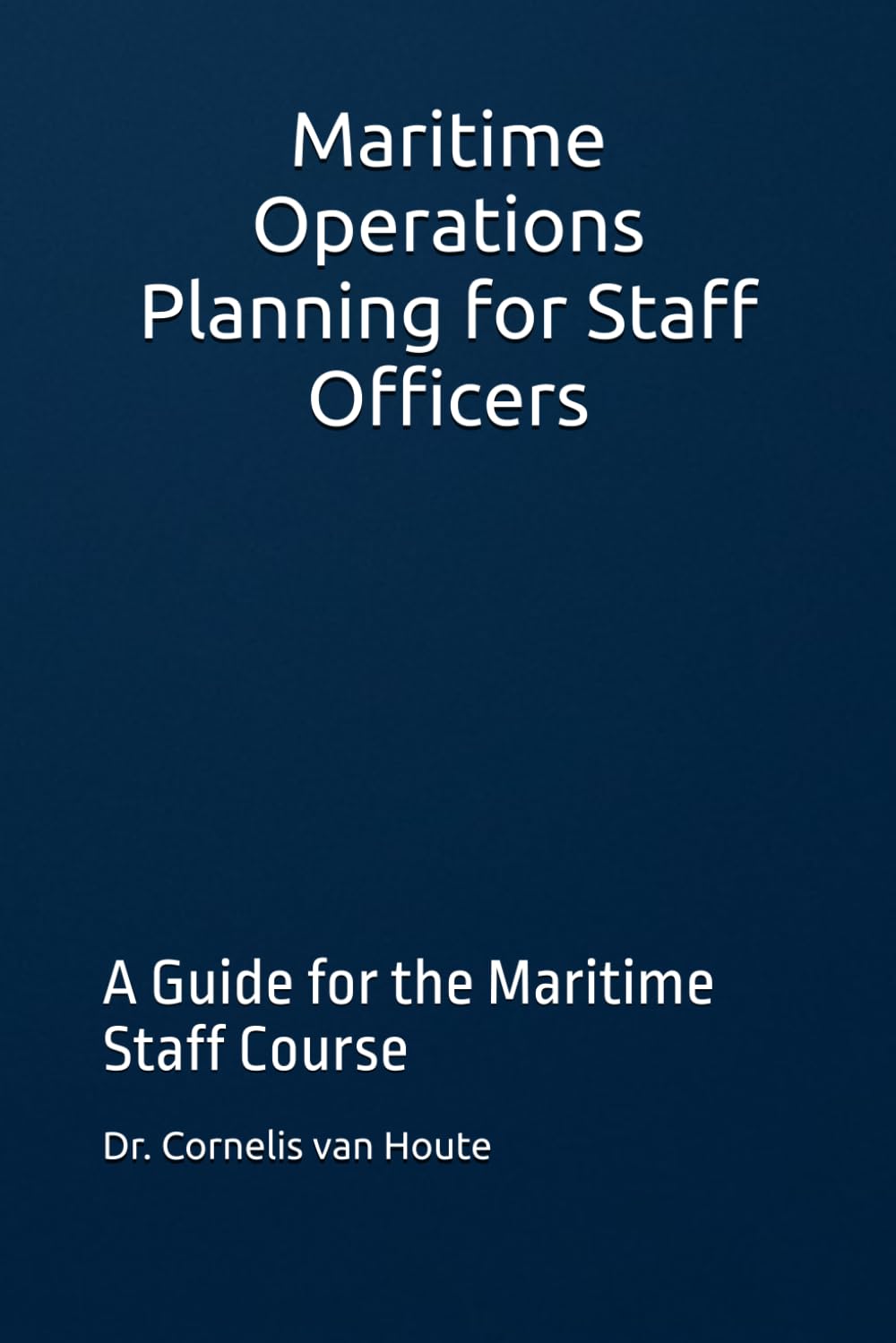 Maritime Operations Planning for Staff Officers: A Guide for the Maritime Staff Course