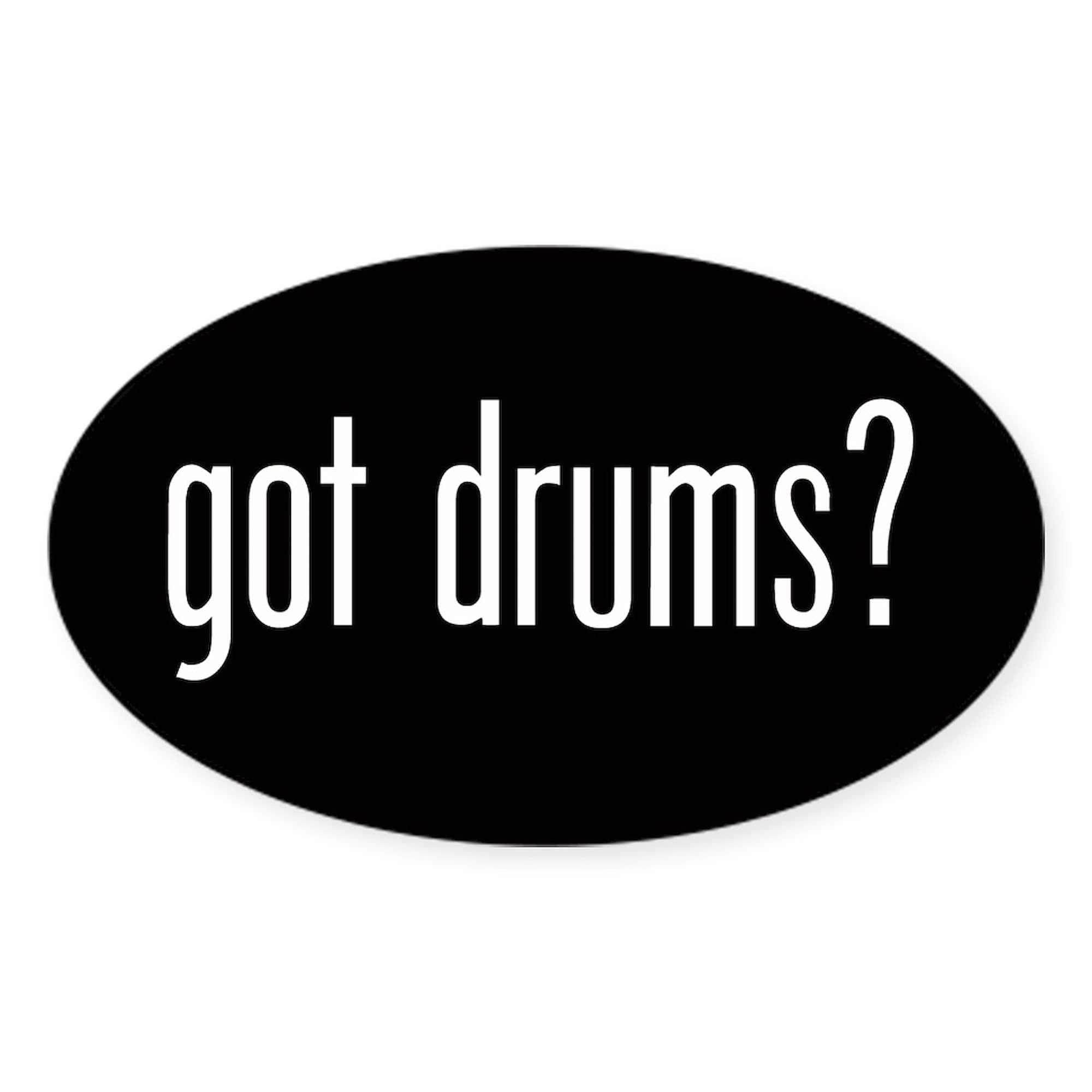 CafePress Got Drums Oval Sticker Oval Car Bumper Sticker