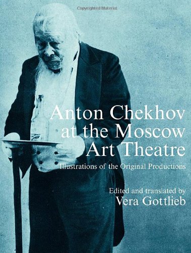 Anton Chekhov at the Moscow Art Theatre: Illustrations of the Original Productions