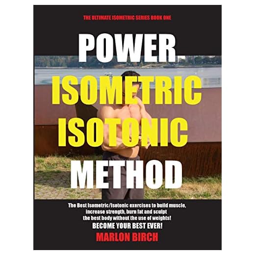 Power Isometric Isotonic Method: The Best Isometric Isotonic exercises to build muscle and get ripped (Self Resistance)