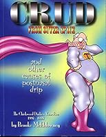 Crud From Outer Space and Other Causes of Postnasal Drip: The Chickweed Dailies, Year Five: 1997-1998 098983560X Book Cover