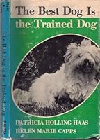 The best dog is the trained dog 0498021807 Book Cover