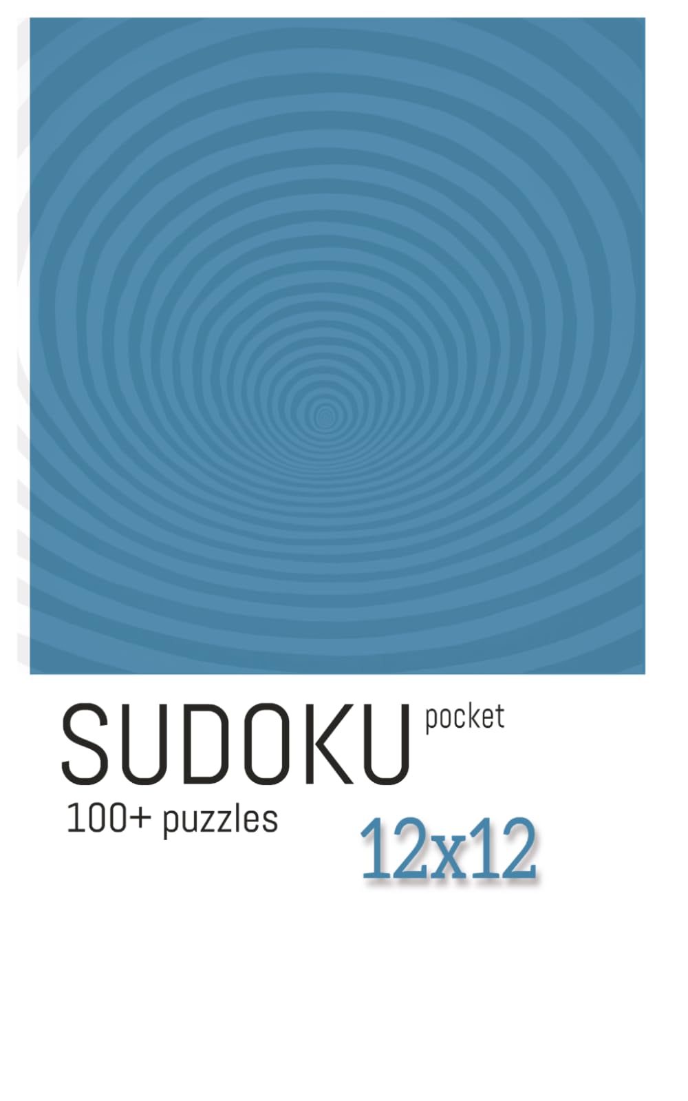 SUDOKU Puzzle Book 12x12: Sudoku Puzzles Pocket Size 12x12! | Calm the Mind, Relax, and Focus | 5x8 Inches, 110 pages | 100+ puzzles | Solutions Included