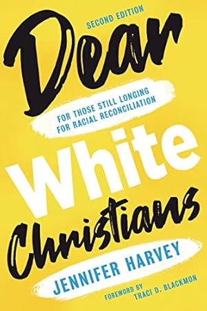 Dear White Christians: For Those Still Longing For Racial Reconciliation (Prophetic Christianity (PC))