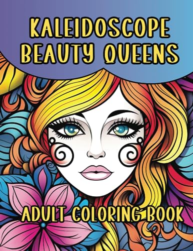 Kaleidoscope Beauty Queens Adult Coloring Book: 28 Exotic Faces Awaiting Your Colorful Touch (Peaceful Moments Coloring Collection)