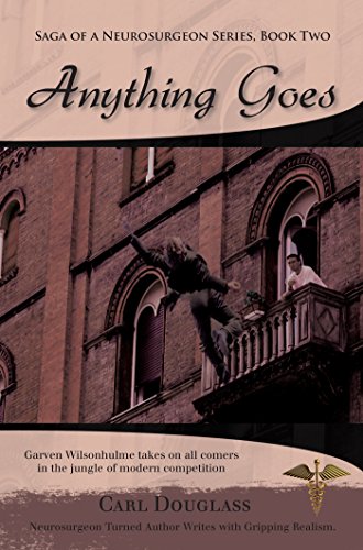 Anything Goes: Garven Wilsonhulme takes on all comers in the jungle of modern competition (Saga of a Neurosurgeon Book 2)