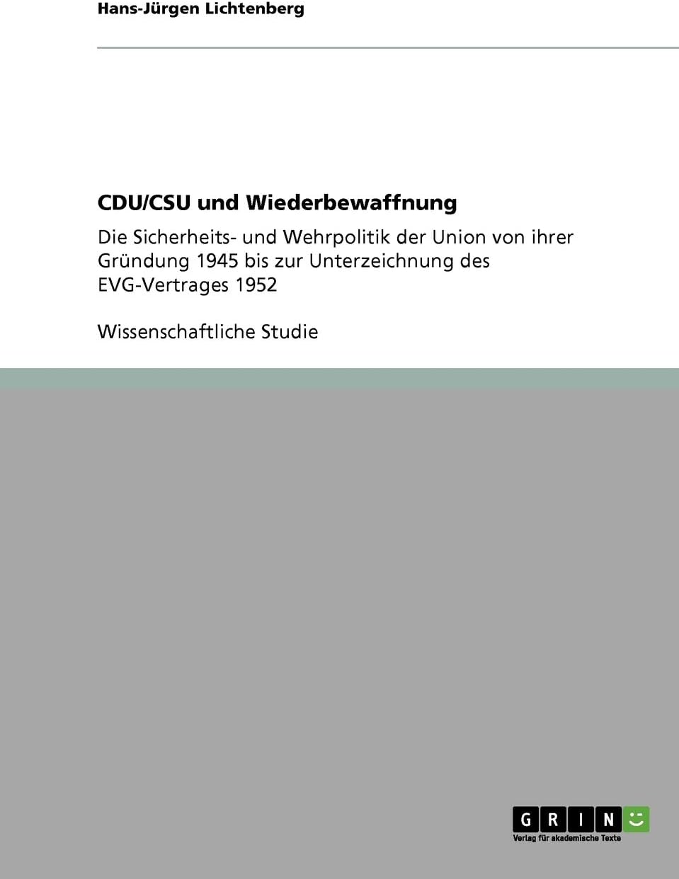 CDU/CSU und Wiederbewaffnung: Die Sicherheits- und Wehrpolitik der Union von ihrer Gründung 1945 bis zur Unterzeichnung des EVG-Vertrages 1952