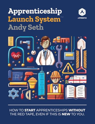 Apprenticeship Launch System: How to Start Apprenticeships without the Red Tape, Even If This Is New to You