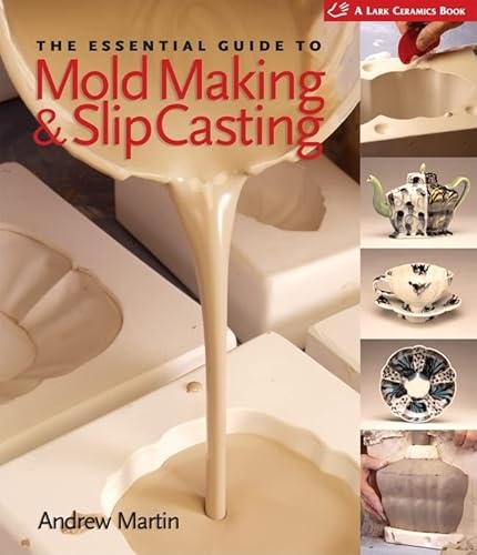 The Essential Guide to Mold Making & Slip Casting (A Lark Ceramics Book) 