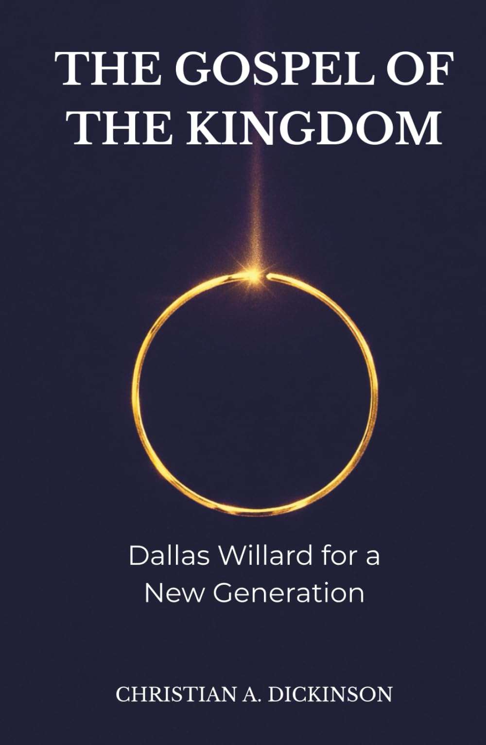 THE GOSPEL OF THE KINGDOM: DALLAS WILLARD FOR A NEW GENERATION