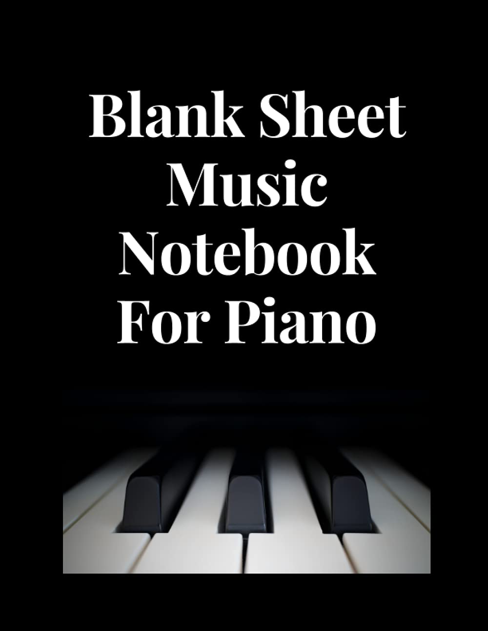 Blank Sheet Music Notebook For Piano: 8.5 x 11 / 4 Staves Per Page / Wide Staff / 125 Pages