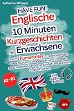englische bücher zum lernen  Have fun! Englische 10 Minuten Kurzgeschichten inkl. Audiodateien für Erwachsene - mit 20 humorvollen, zweisprachigen Geschichten, Vokabellisten und ... und ohne großen Zeitaufwand Englisch lernen