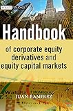 Handbook of Corporate Equity Derivatives and Equity Capital Markets