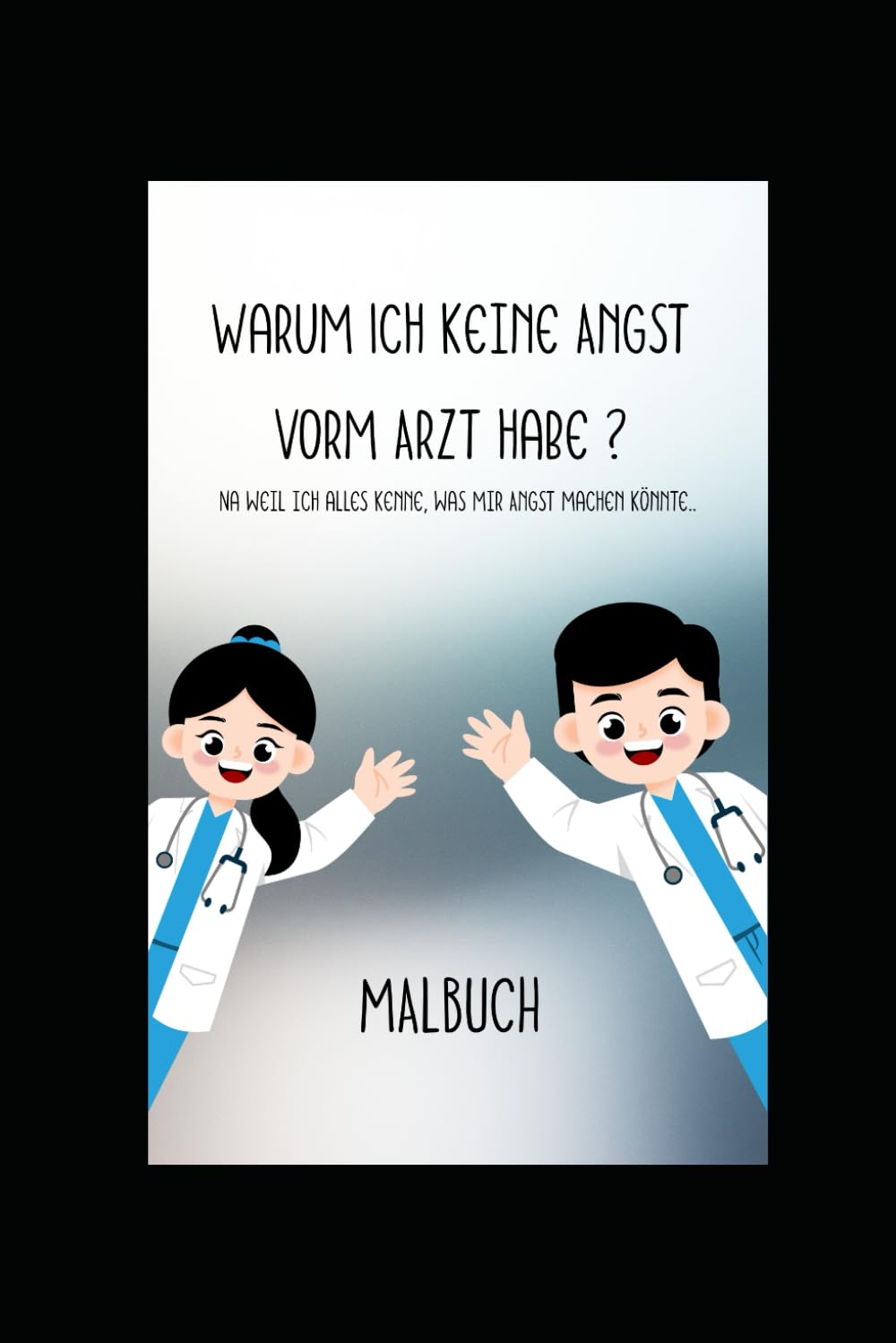 Warum ich keine Angst vorm Arzt habe: Ein mit mach Wut Buch