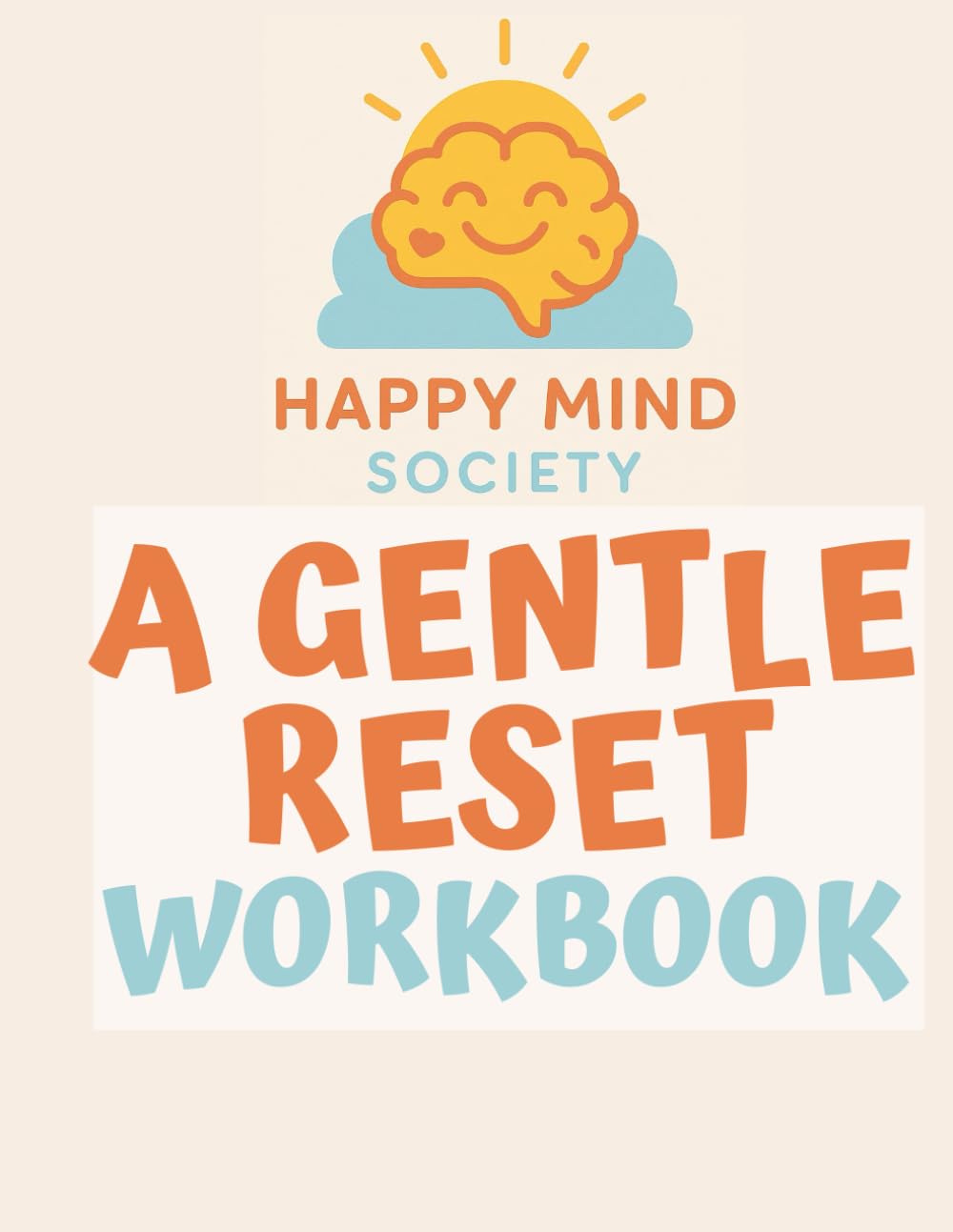 A Gentle Reset: A Kind Workbook for the Year Ahead: Letting Go, Looking In, and Beginning Again with Clarity and Care (Happy Mind Society Workbooks)