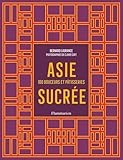 Asie sucrée. 100 douceurs et pâtisseries