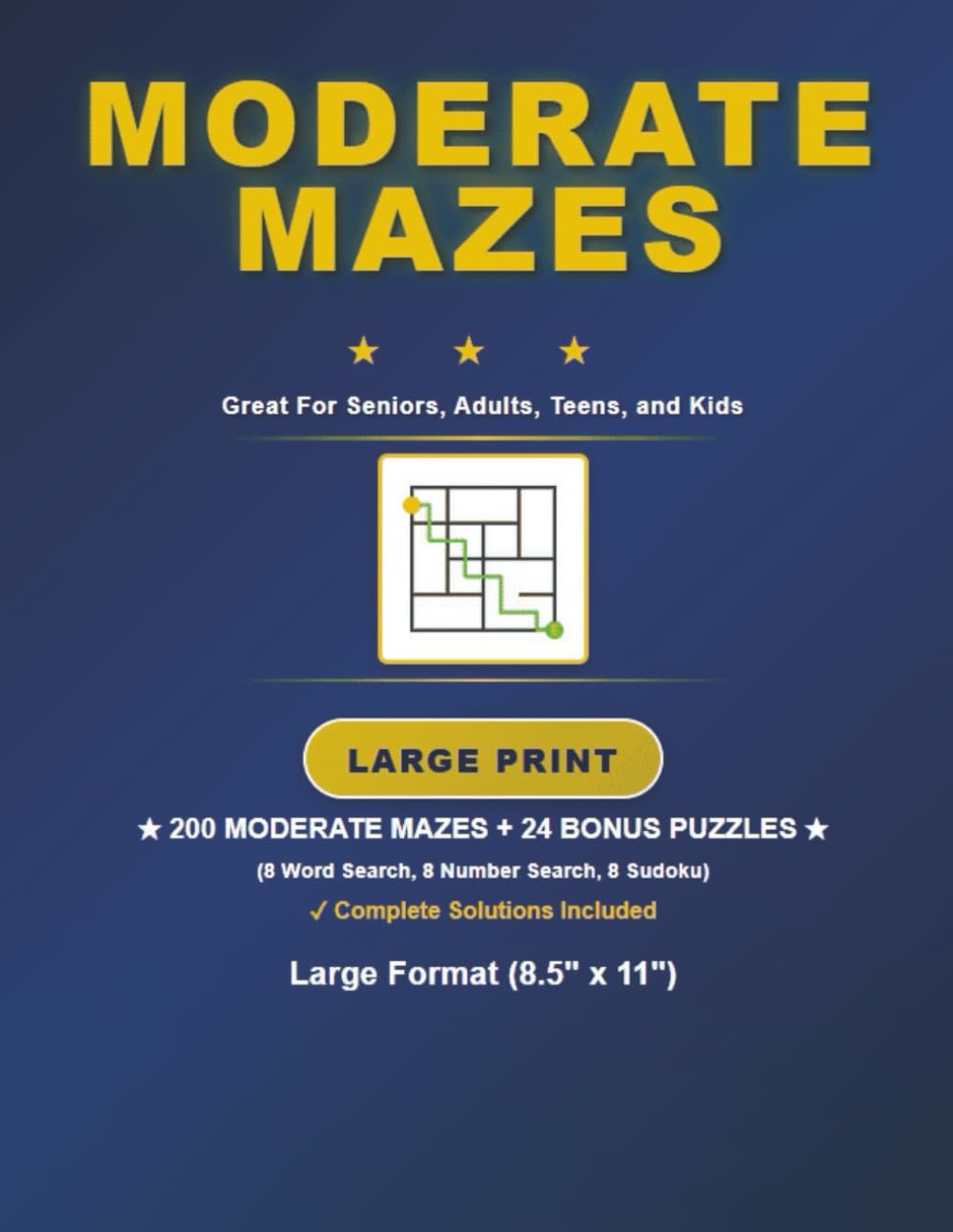 Moderate Mazes for Seniors, Adults, Teens, and Kids: 200 Moderate Mazes + 24 Bonus Word Search, Number Search, and Sudoku Puzzles in a Large 8.5" x 11" Format (with Solutions).