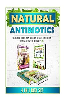 Paperback Natural Antibiotics: The Complete Extensive Guide On Natural Antibiotics To Cure Your Self Naturally #3 (Natural Antibiotics, Herbal Antibiotics, ... Remedies, Essential Oils, Natural Remedies) Book