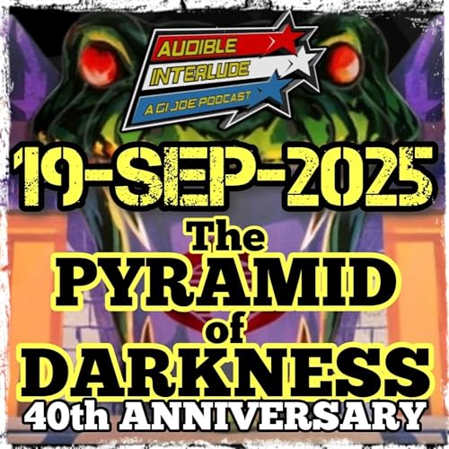 Page de couverture de Audible Interlude: A GI Joe Podcast 19-SEP-2025 The Pyramid of Darkness Part 1