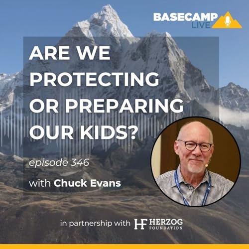 Are We Protecting - or Preparing - Our Kids? with Chuck Evans