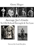 Average Joe's Guide To Old School Strength & Fat Loss: Train Like A Guy (English Edition)