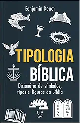 Tipologia bíblica: dicionário de símbolos, tipos e figuras da bíblia