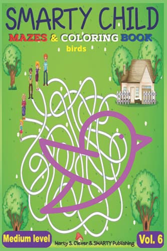 Mazes and Bird Coloring Book. Medium-Level. Vol.6. Smarty Child Series: Over 100+ Birds Coloring Pages & Maze Activity Workbook for Kids 4-8 Years ... and Kindergarten Child
